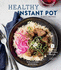 Healthy Instant Pot: 70+ Fast, Fresh, and Easy Recipes