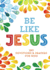 Be Like Jesus