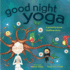 Good Night Yoga: a Pose-By-Pose Bedtime Story: 4