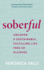 Soberful: Uncover a Sustainable, Fulfilling Life Free of Alcohol