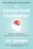 The Conscious Marketer: Inspiring a Deeper and More Conscious Brand Experience