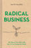 Radical Business: the Root of Your Work and How It Can Change the World