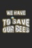 We Have to Save Our Bees: Monatsplaner, Termin-Kalender | Geschenk-Idee Fr Imker Und Bienen Fans | A5 | 120 Seiten