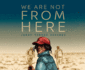 Wearenotfromhere Format: Paperback