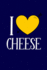 I Love Cheese: Cute Cheese Gifts...Blue & Yellow Novelty Cheese Notebook Or Journal