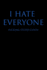 I Hate Everyone Fucking Stupid Cunts: Blank Wide Ruled Lined Notebook, 120 Pages, 6 X 9 Inches-Funny, Offensive, Sarcastic, Office Coworker, Bff Gift, Cuss Words, Swear, Bb