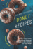 The Most Delicious Donut Recipes: Make Every Donut You've Ever Dreamed of Right in The Comfort of Your Home