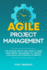 Agile Project Management: the Ultimate Step By Step Guide to Learn Agile Project Management to Complete Your Goals With Maximum of Results