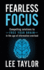 Fearless Focus: Compelling Solutions to Free Your Brain in the Age of Information Overload