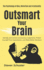 Outsmart Your Brain: Identify and Control Unconscious Judgments, Protect Yourself From Exploitation, and Make Better Decisions-the Psycho