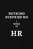 Nothing Surprise Me I Work in Hr: Human Resources Gifts, Notebook Journal Diary for Hr Staff, Personnel Management, Human Capital, 6x9 College Ruled