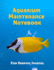 Aquarium Maintenance Notebook Fish Keeping Journal: Tank Aquarium Log Book | Tropical Fish