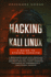 Hacking With Kali Linux: a Guide to Ethical Hacking: a Beginner? S Guide With Practical Examples to Learn the Basics of Cybersecurity and Ethical Hacking, Testing Infrastructure Security With Kali Linux