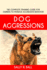 Dog Aggressions the Complete Training Guide for Owners to Manage Aggressive Behavior