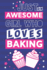 Just an Awesome Girl Who Loves Baking: Baking Gifts for Teens, Girls & Women: Pink & Blue Lined Paperback Notebook Or Journal