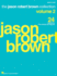 Jason Robert Brown Collection-Volume 2: 24 Selections From Shows and Albums Arranged for Voice With Piano Accompaniment: 24 Selections From Shows and Albums