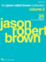 Jason Robert Brown Collection - Volume 2: 24 Selections from Shows and Albums Arranged for Voice with Piano Accompaniment