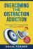 Overcoming the Distraction Addiction: Thriving with Productivity Through Focus.: A complete strategy to do less, achieve more and live a better life.