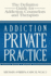 Addiction Private Practice: The Definitive Guide for Addiction Counselors and Therapists