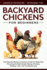 Backyard Chickens for Beginners the New Complete Backyard Chickens Book for Beginners Choosing the Right Breed, Raising Chickens, Feeding, Care, and Troubleshooting 5 Farming Books