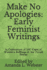Make No Apologies: Early Feminist Writings: In Celebration of 100 Years of Women's Suffrage in the United States