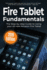Fire Tablet Fundamentals: the Step-By-Step Guide to Using Fire Tablets (Computer Fundamentals)