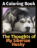 The Thoughts of My Siberian Husky: a Coloring Book