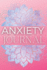 Anxiety Journal: Wonderful Anxiety Journal / Anti Anxiety Notebook for Men and Women. Ideal Anxiety Journal for Women and Anxiety Book for All. Get.../ the Anxiety Journal and Enjoy Relaxation