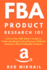 FBA Product Research 101: A First-Time FBA Sellers Guide to Understanding Product Research Behind Amazon's Most Profitable Products
