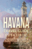 Havana Travel Guide: Cuba Libre! 2 Manuscripts in 1 Book, Including: Havana Travel Guide and History of Havana