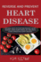 Reverse and Prevent Heart Disease: Natural Ways to Stop and Prevent Heart Disease, Using Plant-Based, Oil-Free Diets (Cure Congestive Heart Failure)