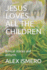 Jesus Loves All the Children: Biblical Stories and Pictures