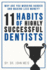 Why Are We Working Harder and Making Less Money? : 11 Habits of Highly Successful Dentists