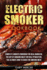 Electric Smoker Cookbook: Complete Smoker Cookbook For Real Barbecue, The Art Of Smoking Meat For Real Pitmasters, The Ultimate How-To Guide For Smoking Meat