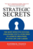 Strategic Secrets: The Most Effective Success Strategies You'll Ever Need to Achieve Greatness in Your Life and Career