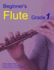 Beginner's Flute Grade 1: Play the Flute From Simple Melodies