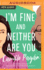 I'M Fine and Neither Are You