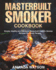 Masterbuilt Smoker Cookbook: Simple, Healthy and Delicious Masterbuilt Electric Smoker Recipes For Smart People