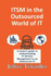 ITSM in the Outsourced World of IT: Balancing the Benefits of Outsourcing While Applying the Appropriate Level of ITSM Governance