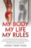 My Body My Life My Rules: Uncut, Unedited Real Life Daily Struggles With Body Dysmorphia, Eating Disorders, Over Use of Diet Pills and Perceptio