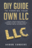 Diy Guide to Forming Your Own Llc: a Detail Step By Step Guide to Starting & Filing a Limited Liability Company for All 50 States & Dc