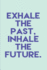 Exhale the Past Inhale the Future: Dot Grid & Bullet Style Journal; a Dotted Matrix Notebook and Planner to Organize Your Life (6x9 Inches, 100 Pages)
