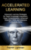 Accelerated Learning: Advanced Learning Strategies to Learn Faster, Remember More and Be More Productive