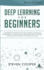 Deep Learning for Beginners: a Comprehensive Introduction of Deep Learning Fundamentals for Beginners to Understanding Frameworks, Neural Networks,