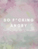 So F*Cking Angry (Write That Sh*T Down): Anger Management Journal (Large, Blank, Lined) Control/Release/Handle/Deal With and Express Anger Issues/Problems (Extreme/Quick to Anger Coping Tool)