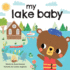 My Lake Baby: Float, Boat, and Play in This Love Book for Babies, Toddlers, and New Parents (Sweet Shower Gifts)