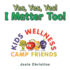 Yes, Yes, Yes! I Matter Too!: Kids Wellness Camp