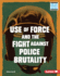 Use of Force and the Fight Against Police Brutality (Issues in Action (Read Woke  Books))