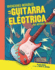 La Guitarra Elctrica (the Electric Guitar): Una Historia Grfica (a Graphic History) (Invenciones Increbles (Amazing Inventions)) (Spanish Edition)