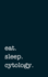 Eat. Sleep. Cytology. -Lined Notebook: Writing Journal